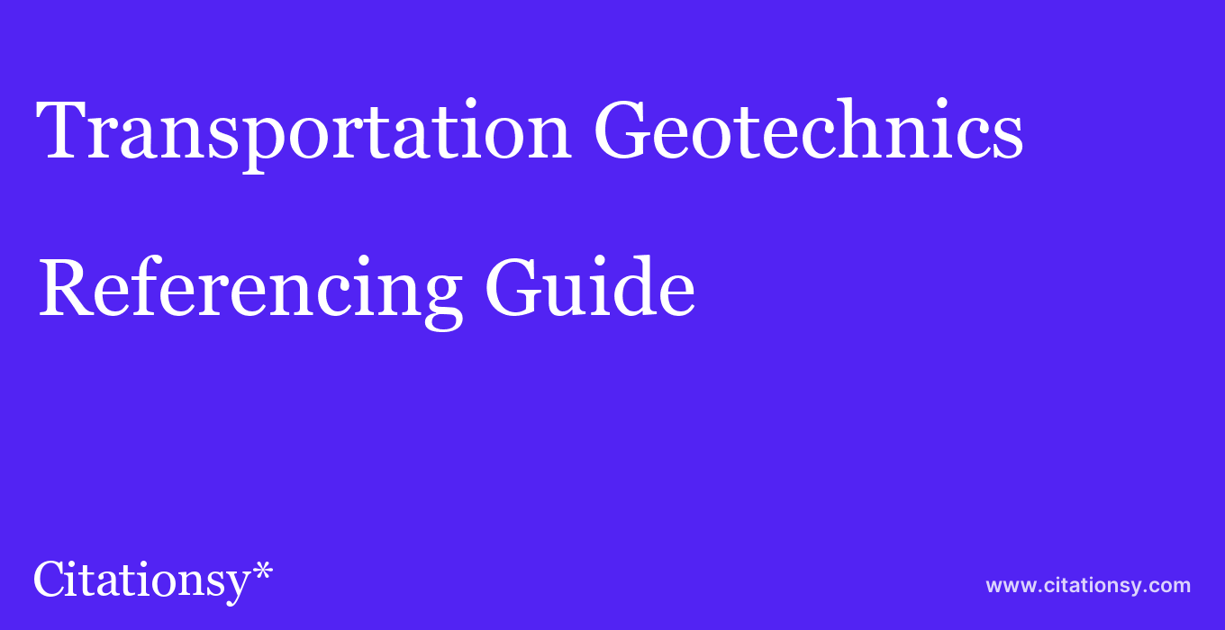 cite Transportation Geotechnics  — Referencing Guide